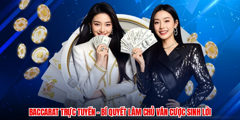 Baccarat Trực Tuyến - Bí Quyết Làm Chủ Ván Cược Sinh Lời