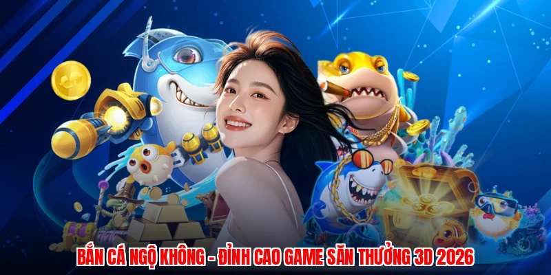 Bắn Cá Ngộ Không - Đỉnh Cao Game Săn Thưởng 3D 2026