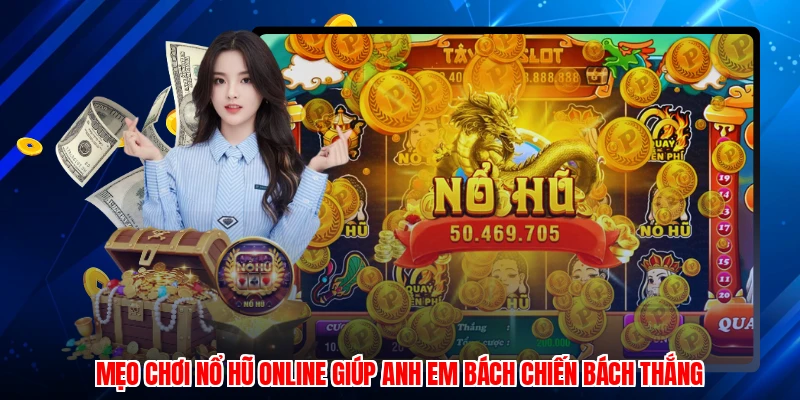 Mẹo Chơi Nổ Hũ Online Giúp Anh Em Bách Chiến Bách Thắng