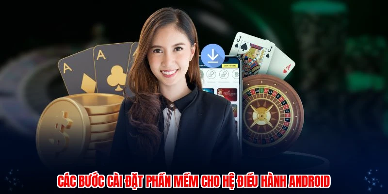 Các bước cài đặt phần mềm cho hệ điều hành Android