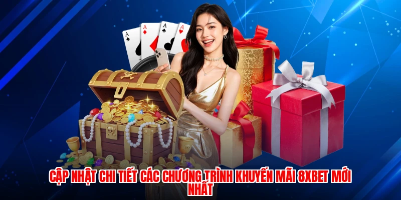 Cập nhật chi tiết các chương trình khuyến mãi 8XBET mới nhất
