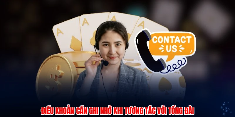 Điều khoản cần ghi nhớ khi tương tác với tổng đài