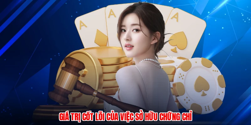 Giá trị cốt lõi của việc sở hữu chứng chỉ