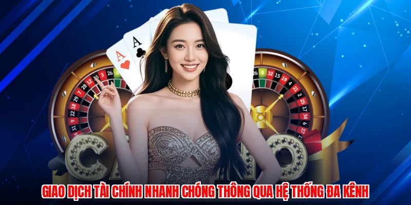 Giao dịch tài chính nhanh chóng thông qua hệ thống đa kênh