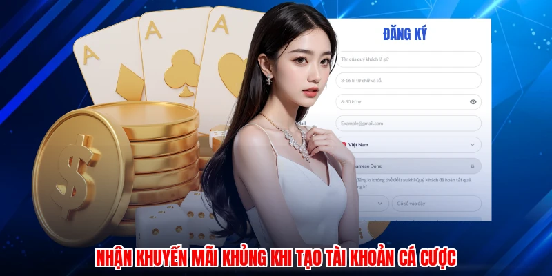 Nhận khuyến mãi khủng khi tạo tài khoản cá cược