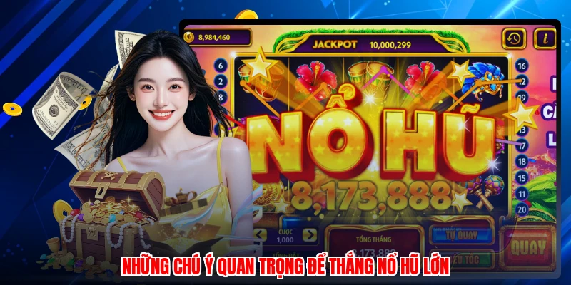 Những chú ý quan trọng để thắng nổ hũ lớn