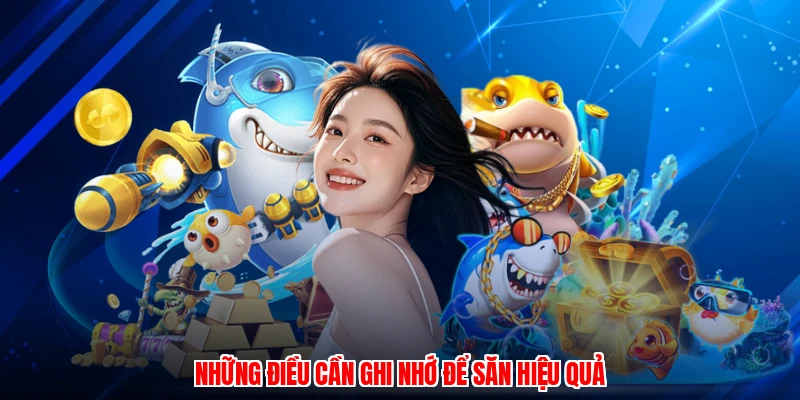 Những điều cần ghi nhớ để săn hiệu quả