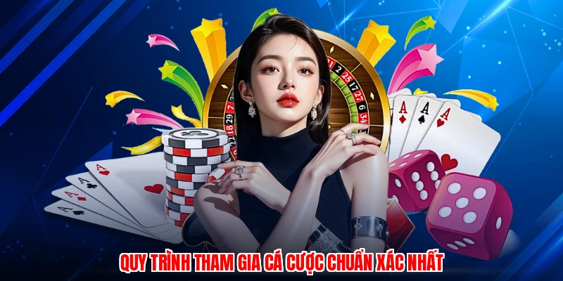Quy trình tham gia cá cược chuẩn xác nhất