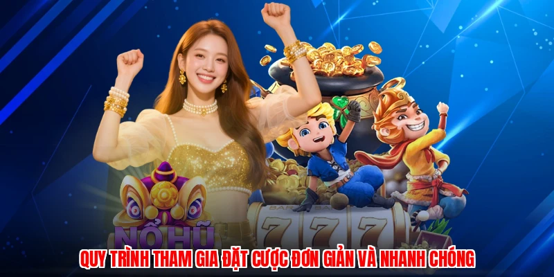 Quy trình tham gia đặt cược đơn giản và nhanh chóng