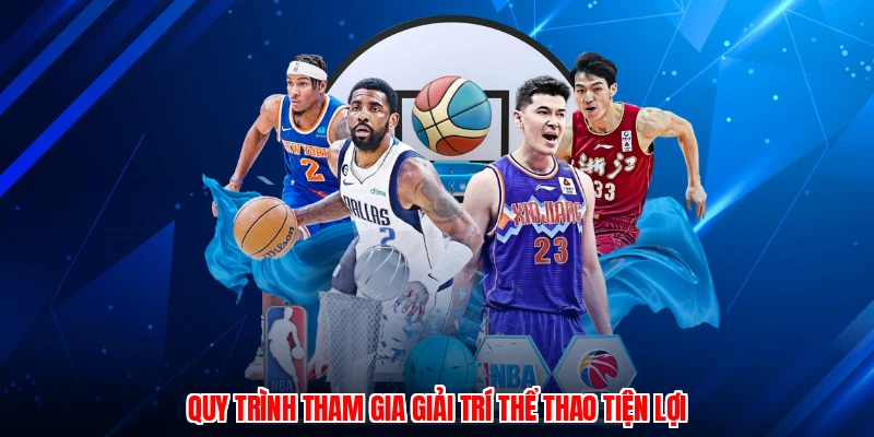 Quy trình tham gia giải trí thể thao tiện lợi