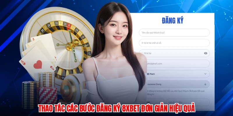 Thao tác các bước đăng ký 8XBET đơn giản hiệu quả