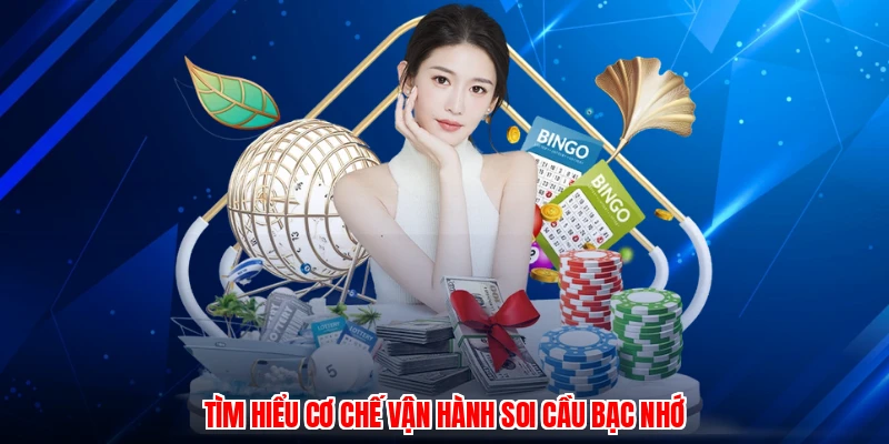 Tìm hiểu cơ chế vận hành soi cầu bạc nhớ