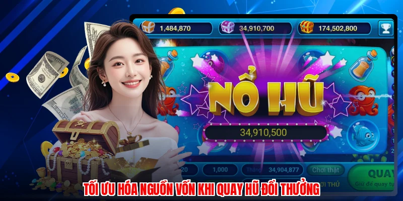 Tối ưu hóa nguồn vốn khi quay hũ đổi thưởng