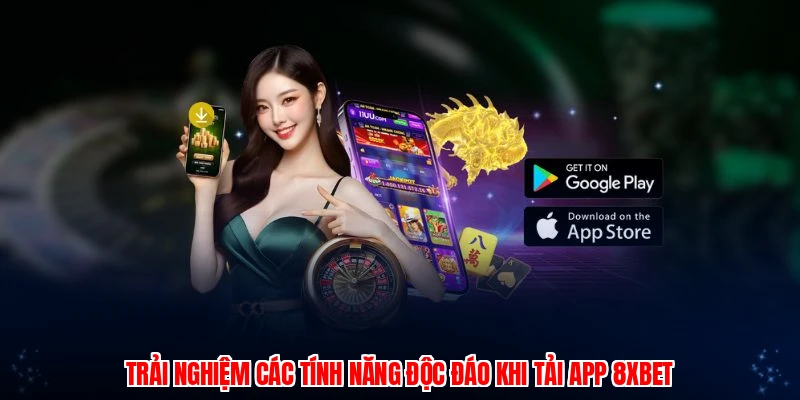 Trải nghiệm các tính năng độc đáo khi tải app 8XBET
