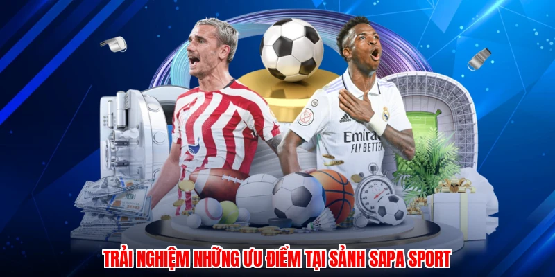 Trải nghiệm những ưu điểm tại sảnh Sapa Sport