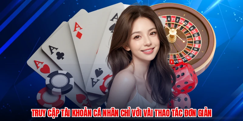 Truy cập tài khoản cá nhân chỉ với vài thao tác đơn giản